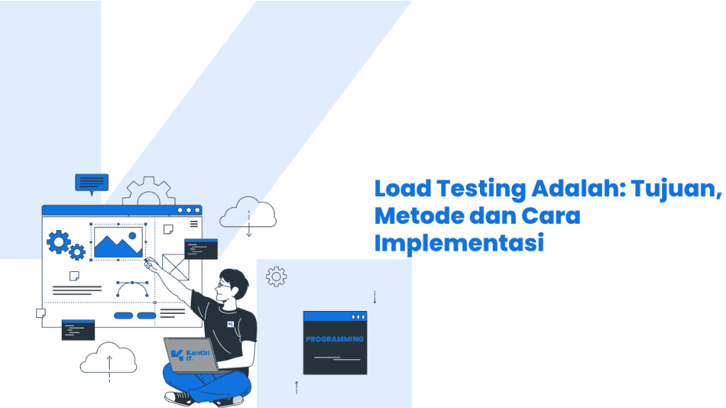 Load Testing Adalah: Tujuan, Metode dan Cara Implementasi | KantinIT