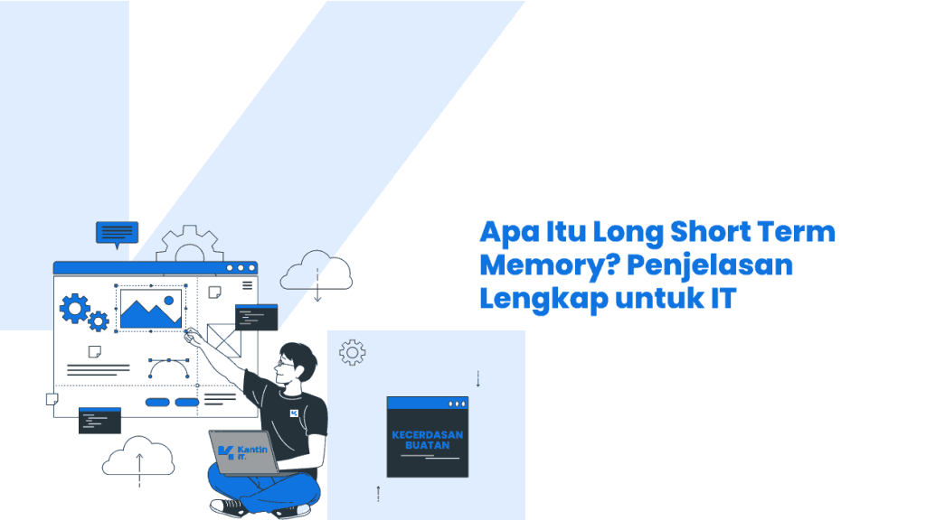 Apa Itu Long Short Term Memory? Penjelasan Lengkap untuk IT
